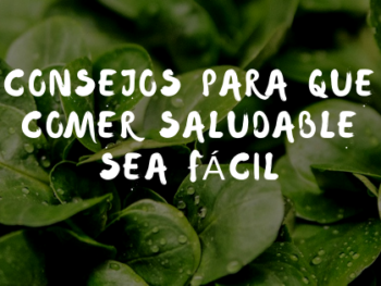 Consejos para que comer saludable sea fácil